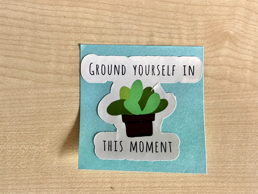 Ground yourself in this moment!